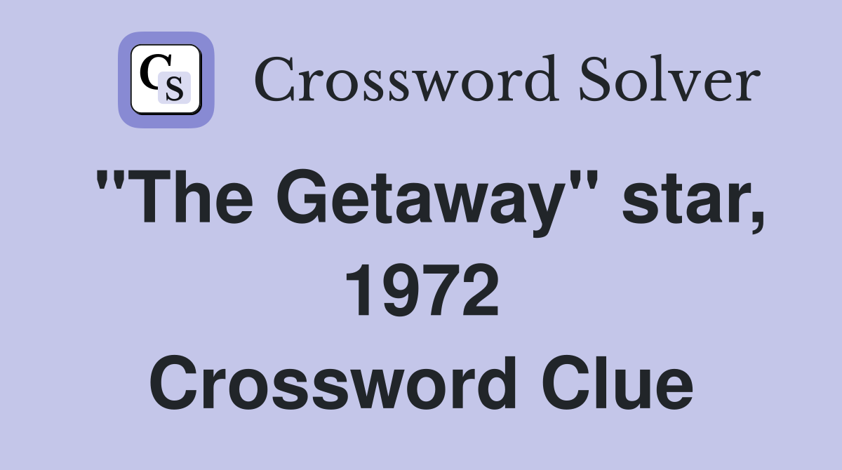"The Getaway" star, 1972 Crossword Clue