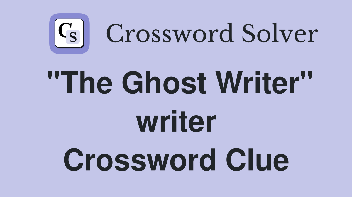 "The Ghost Writer" writer Crossword Clue