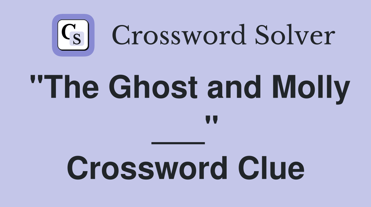 "The Ghost and Molly ___" Crossword Clue