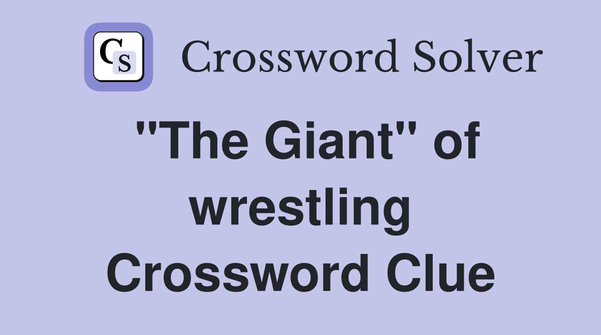 "The Giant" of wrestling Crossword Clue