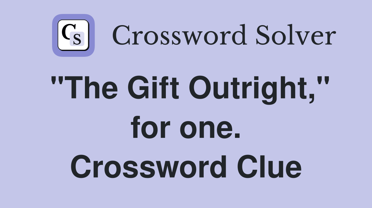"The Gift Outright," for one. Crossword Clue