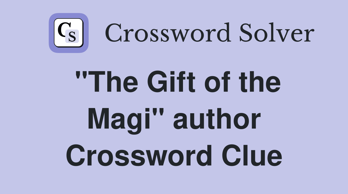 "The Gift of the Magi" author Crossword Clue