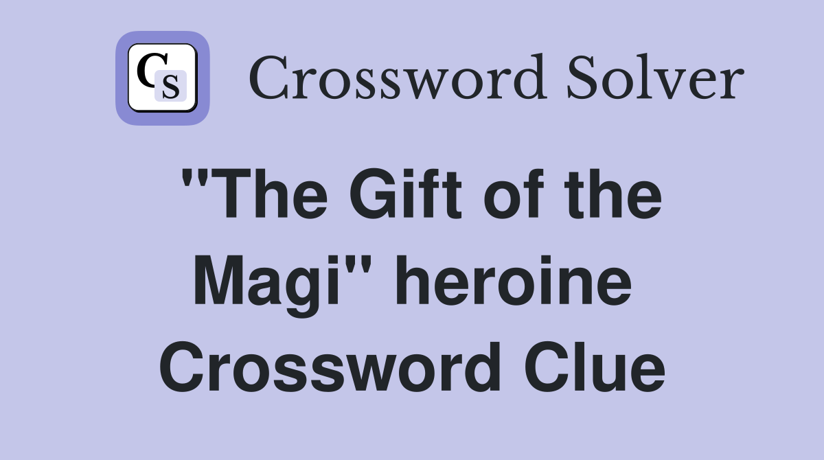 "The Gift of the Magi" heroine Crossword Clue