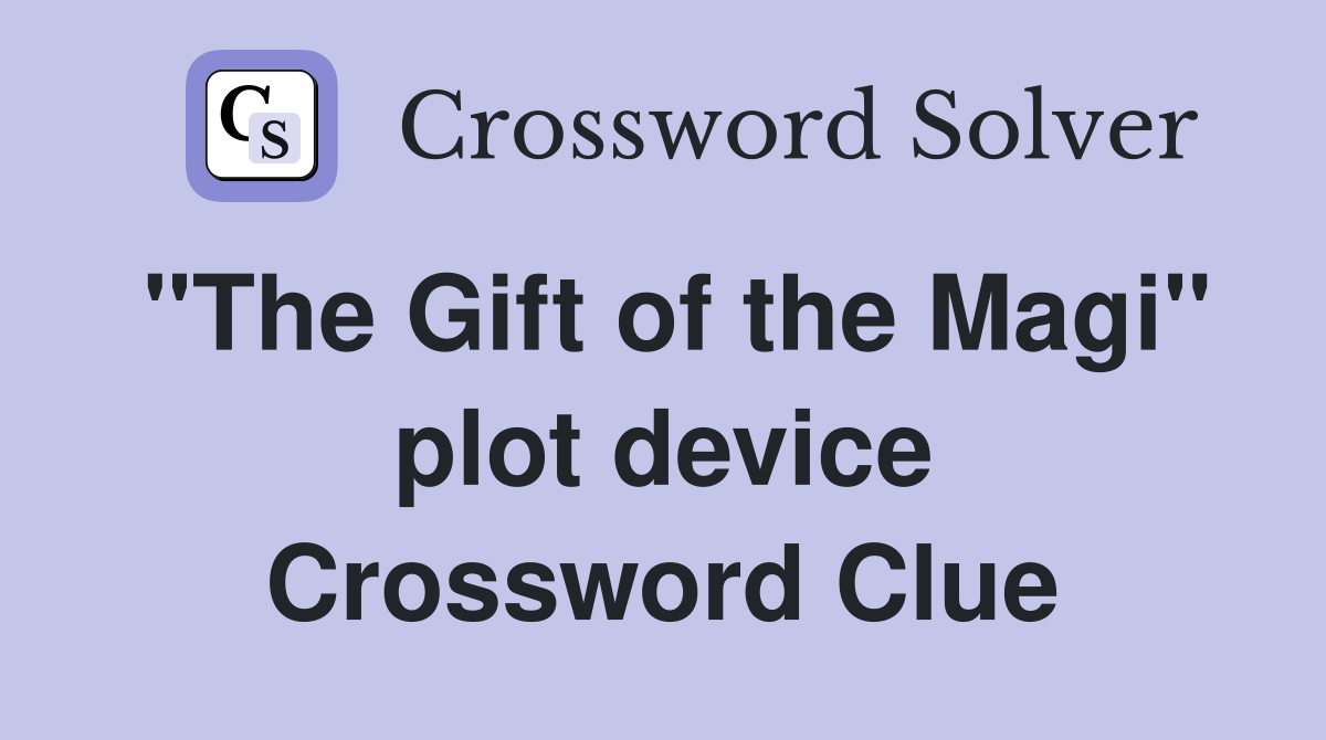 "The Gift of the Magi" plot device Crossword Clue