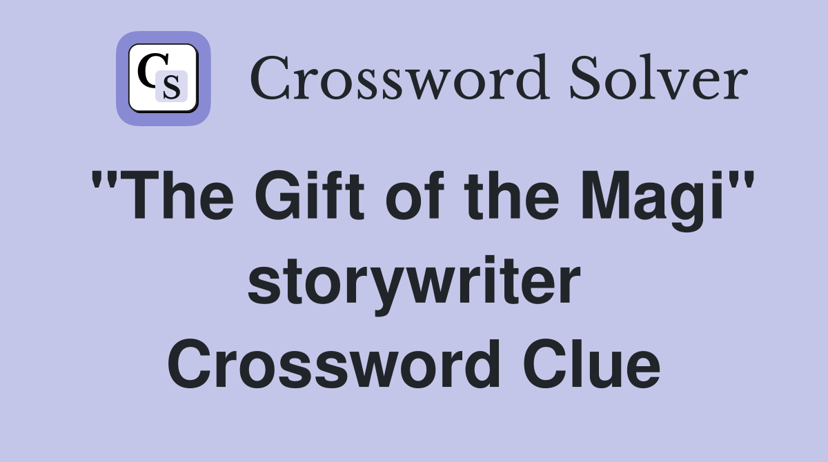 "The Gift of the Magi" storywriter Crossword Clue