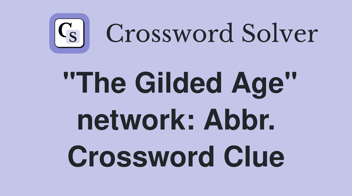 "The Gilded Age" network: Abbr. Crossword Clue