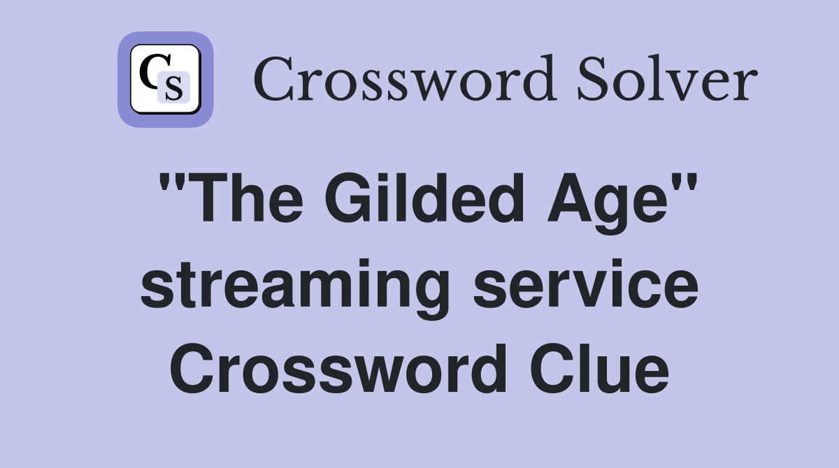 "The Gilded Age" streaming service Crossword Clue