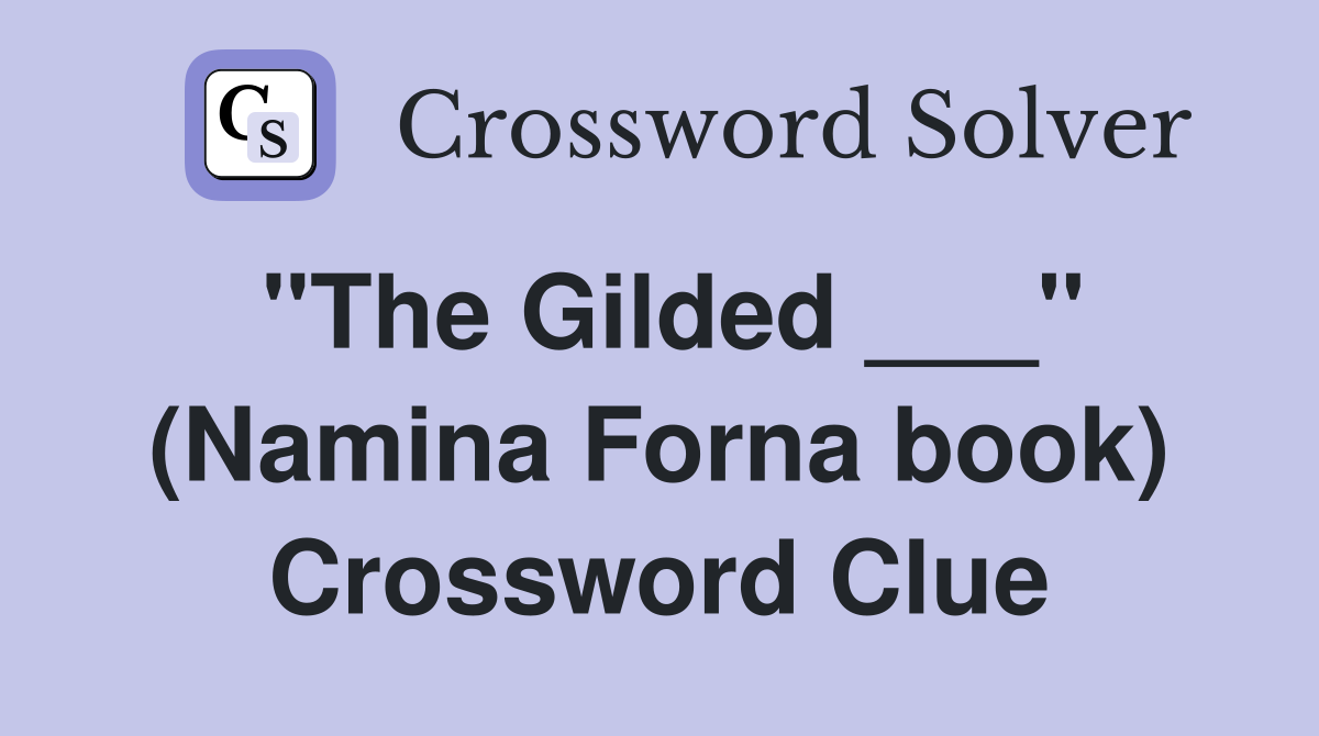 "The Gilded ___" (Namina Forna book) Crossword Clue