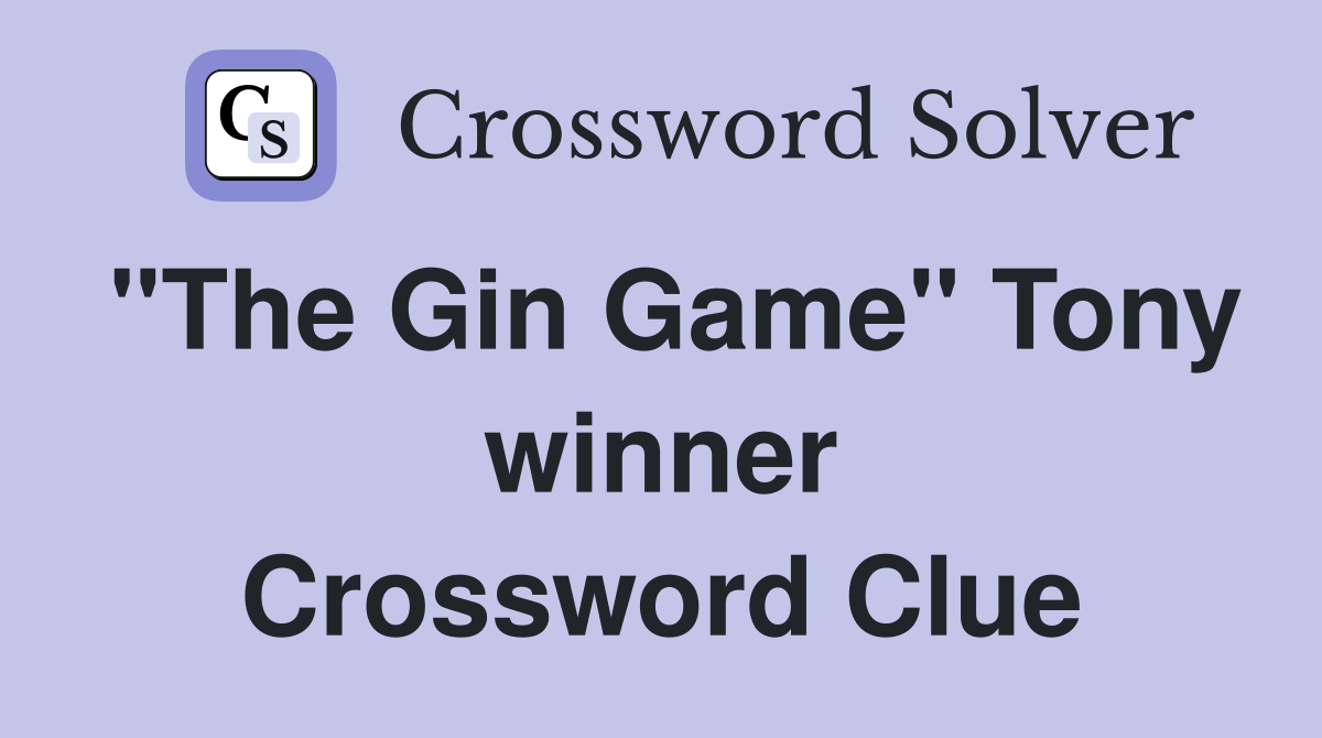 "The Gin Game" Tony winner Crossword Clue