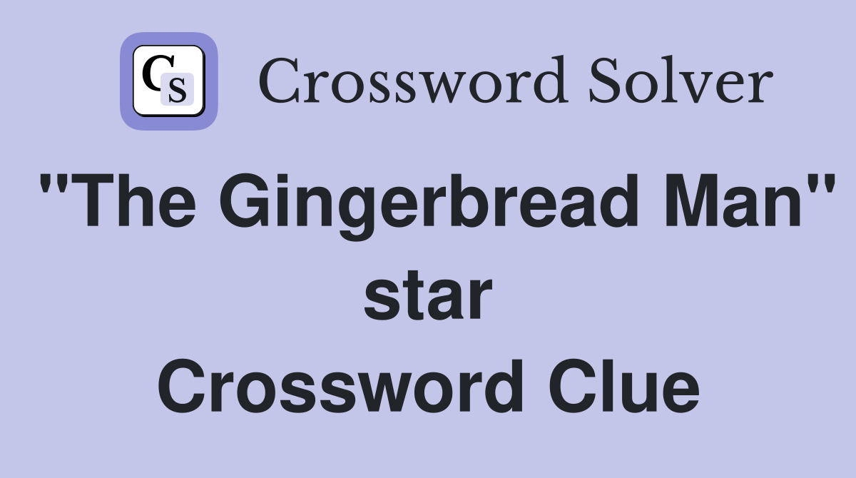 "The Gingerbread Man" star Crossword Clue