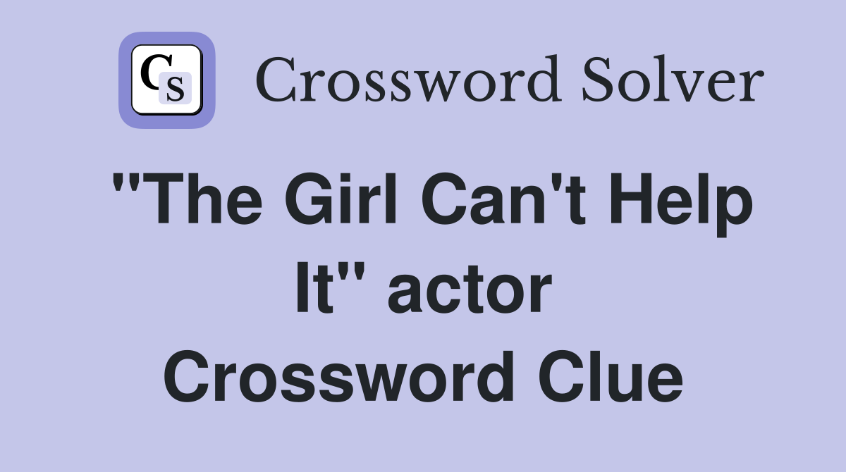 "The Girl Can't Help It" actor Crossword Clue