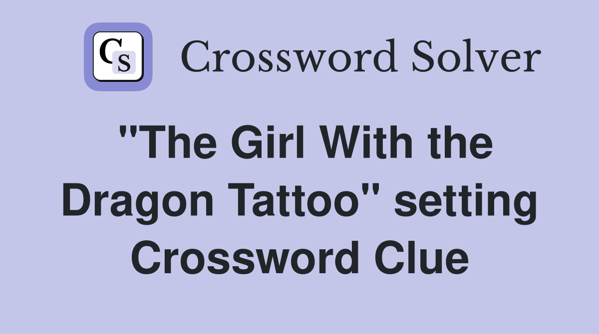 "The Girl With the Dragon Tattoo" setting Crossword Clue