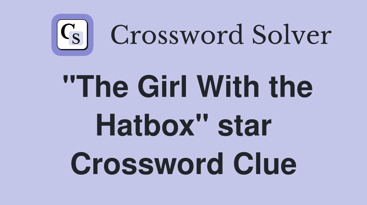 "The Girl With the Hatbox" star Crossword Clue