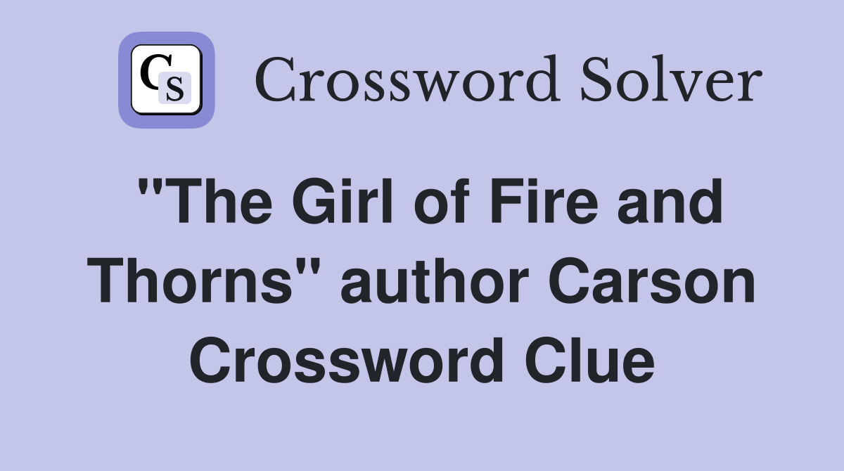 "The Girl of Fire and Thorns" author Carson Crossword Clue