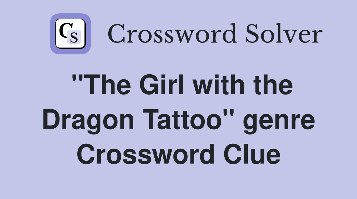 "The Girl with the Dragon Tattoo" genre Crossword Clue