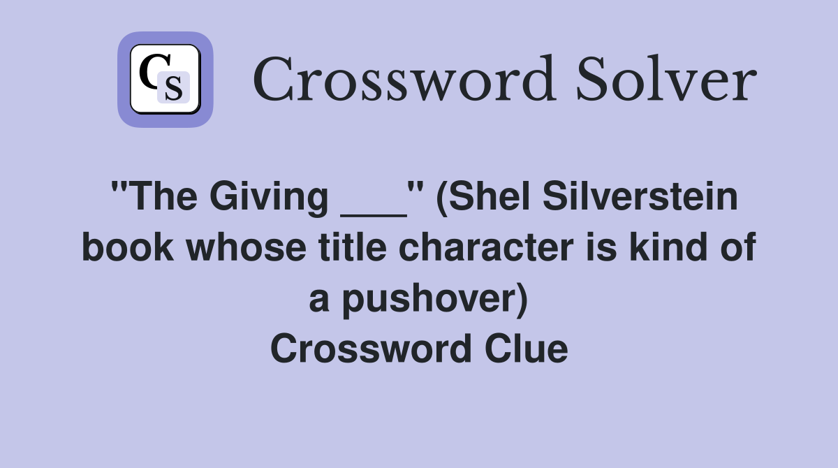 "The Giving ___" (Shel Silverstein book whose title character is kind of a pushover) Crossword Clue