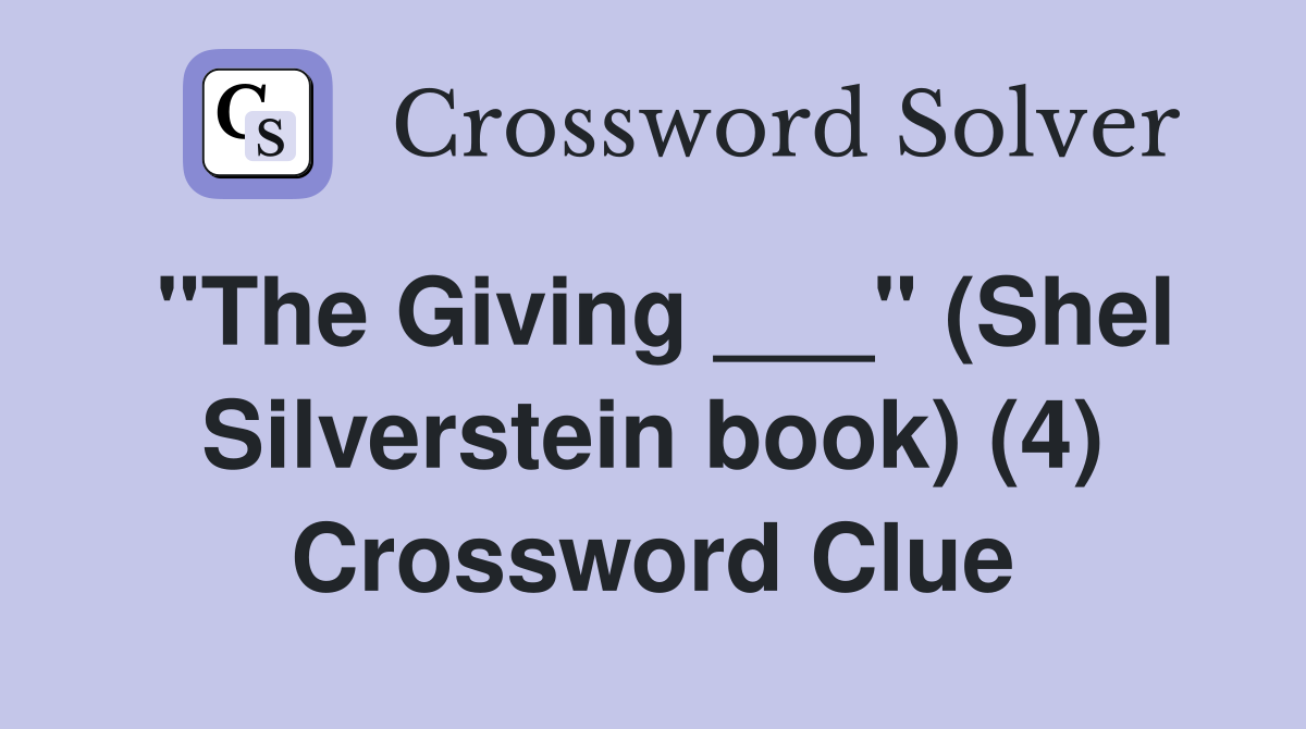 "The Giving ___" (Shel Silverstein book) (4) Crossword Clue