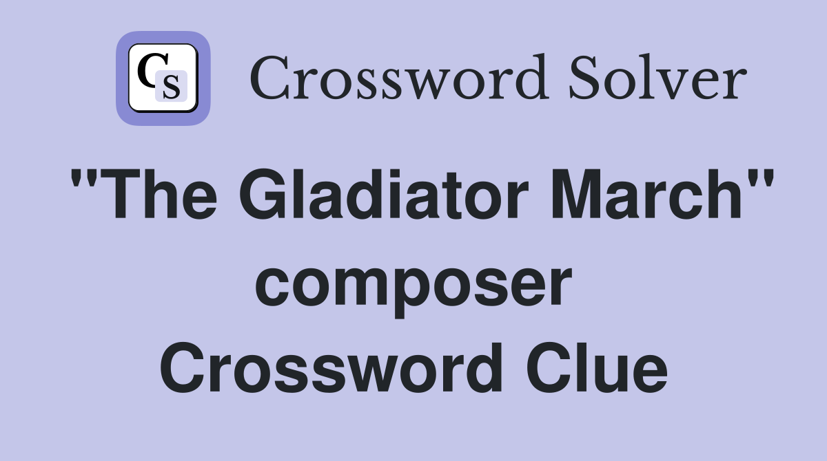 "The Gladiator March" composer Crossword Clue