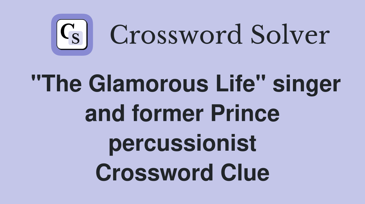 "The Glamorous Life" singer and former Prince percussionist Crossword Clue