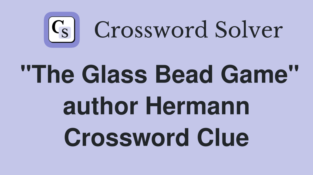 "The Glass Bead Game" author Hermann Crossword Clue