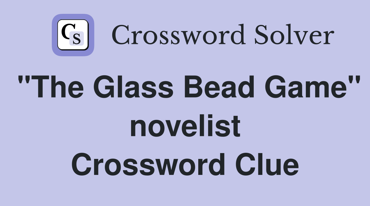 "The Glass Bead Game" novelist Crossword Clue