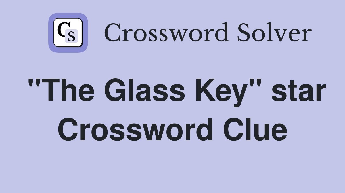 "The Glass Key" star Crossword Clue