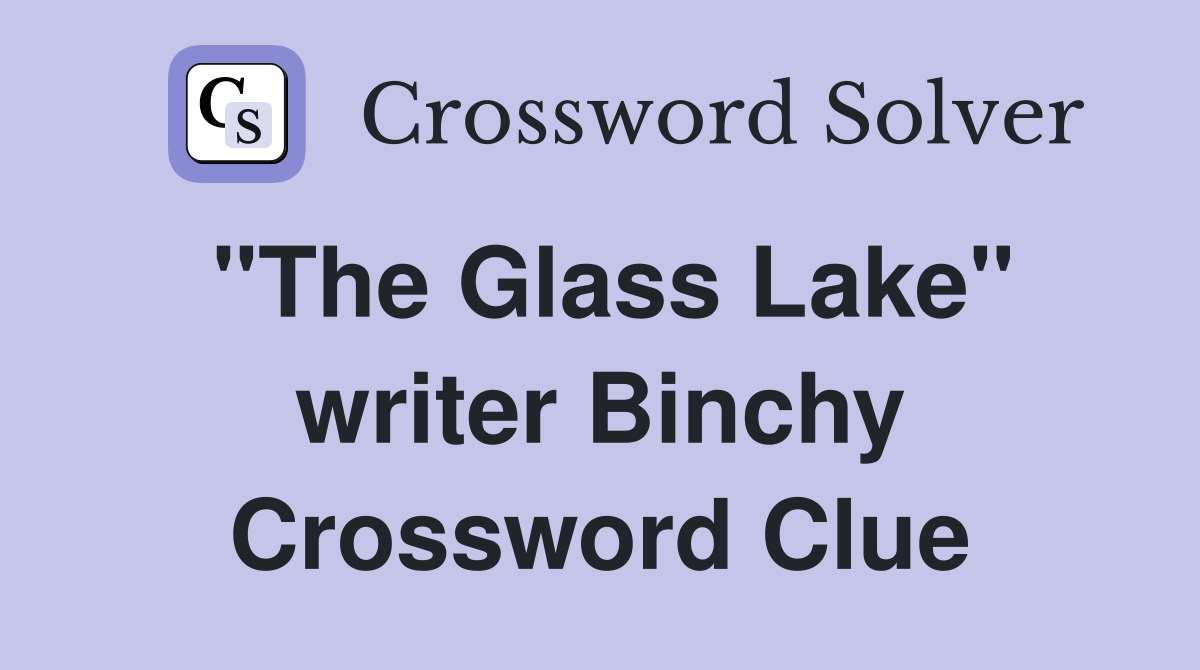 "The Glass Lake" writer Binchy Crossword Clue