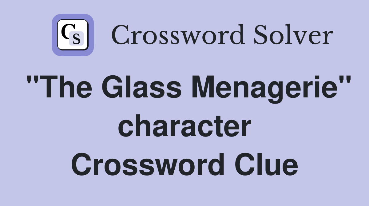"The Glass Menagerie" character Crossword Clue