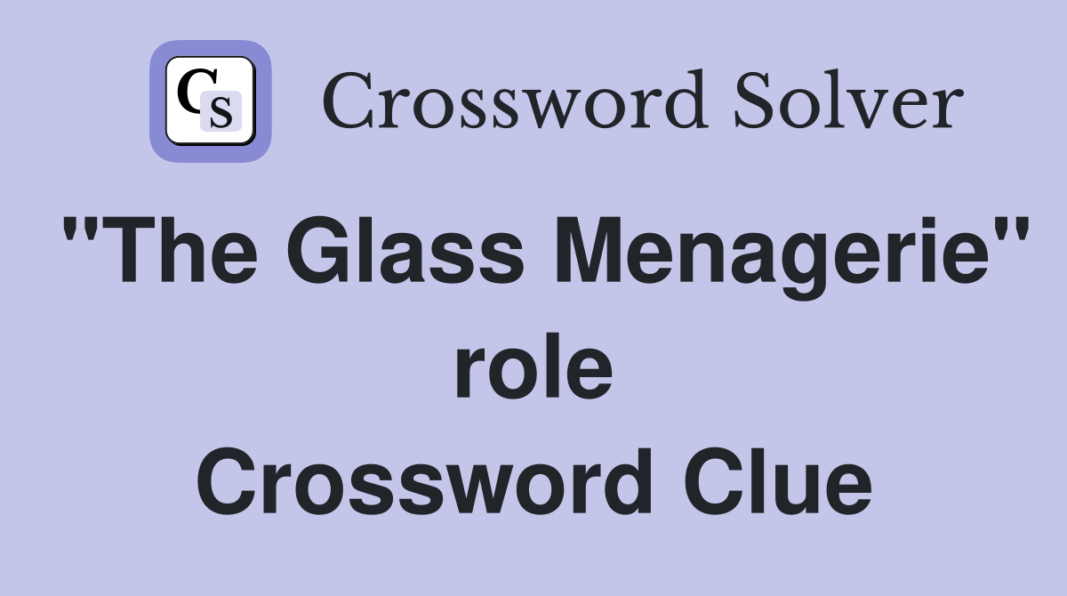 "The Glass Menagerie" role Crossword Clue