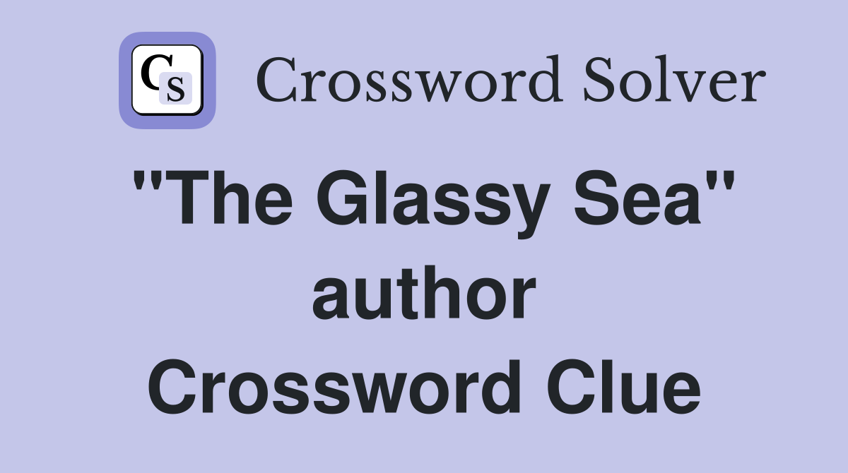 "The Glassy Sea" author Crossword Clue
