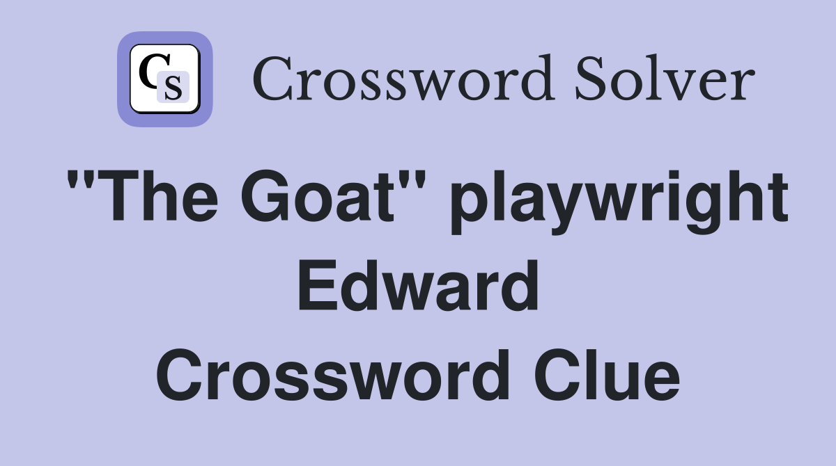 "The Goat" playwright Edward Crossword Clue