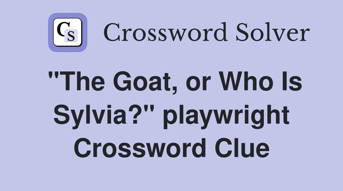 "The Goat, or Who Is Sylvia?" playwright Crossword Clue