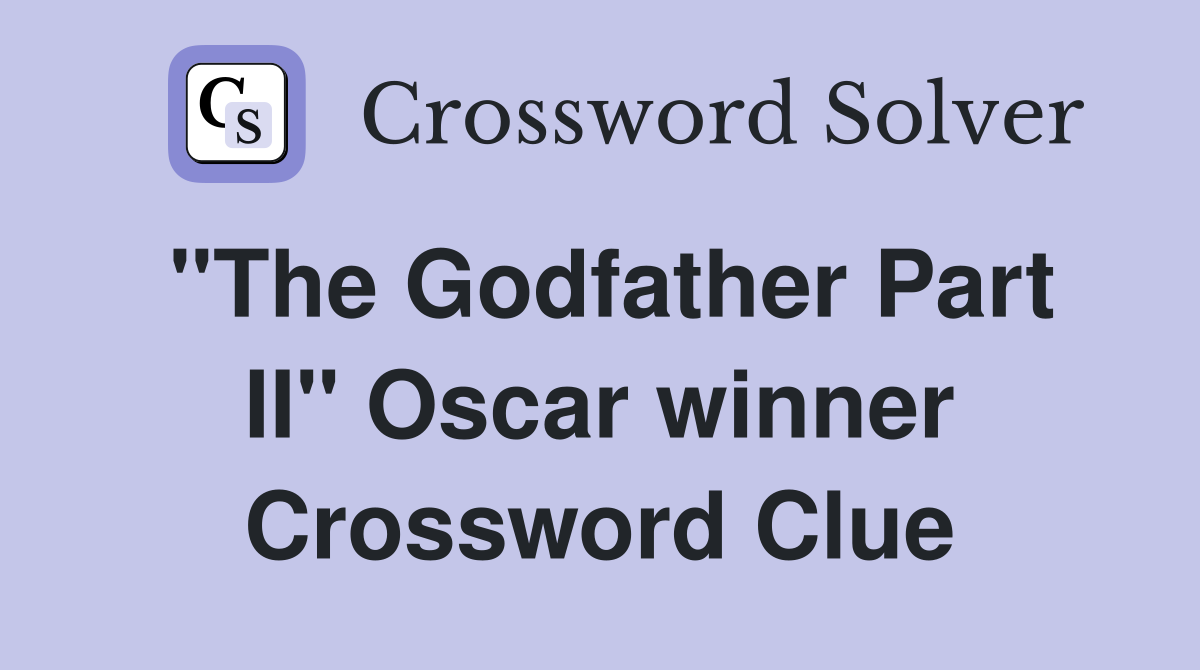 "The Godfather Part II" Oscar winner Crossword Clue