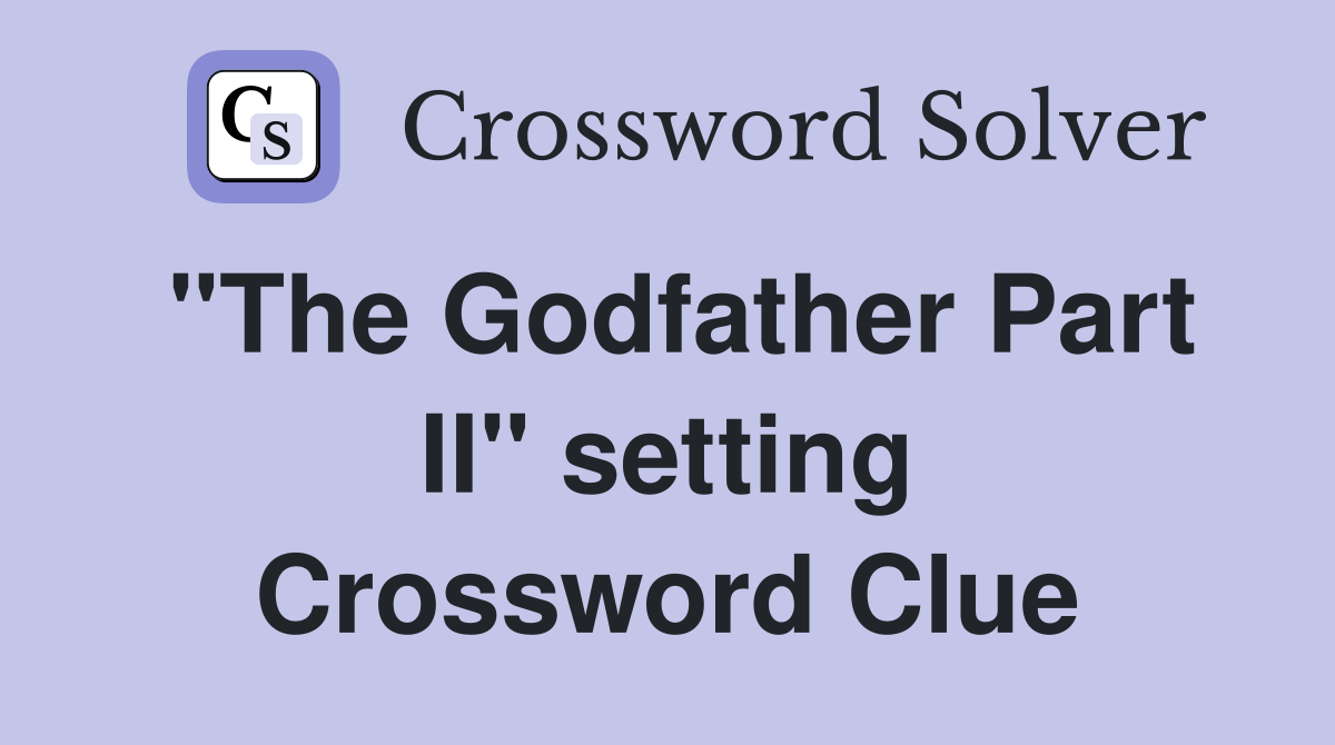 "The Godfather Part II" setting Crossword Clue