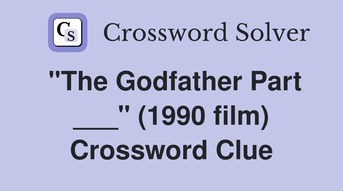 "The Godfather Part ___" (1990 film) Crossword Clue