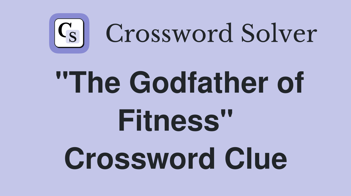 "The Godfather of Fitness" Crossword Clue
