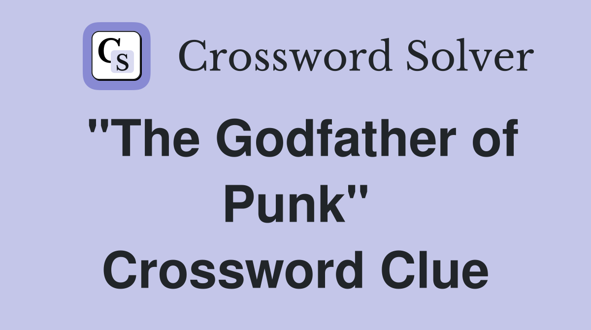"The Godfather of Punk" Crossword Clue