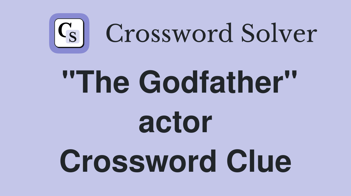 "The Godfather" actor Crossword Clue