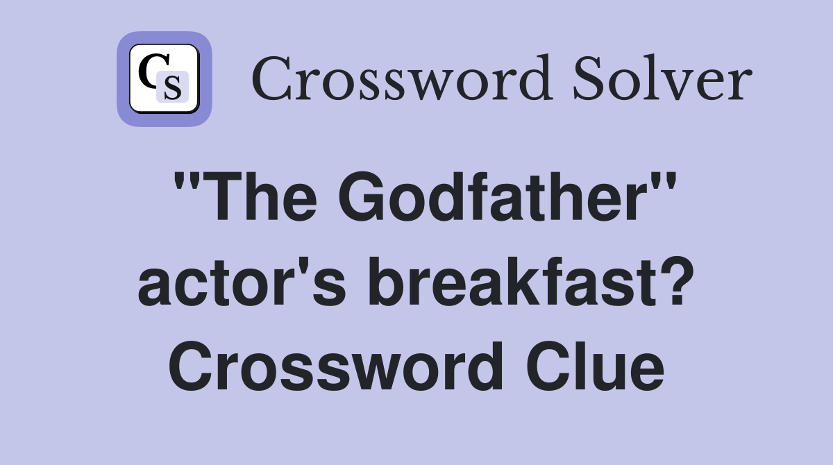 "The Godfather" actor's breakfast? Crossword Clue
