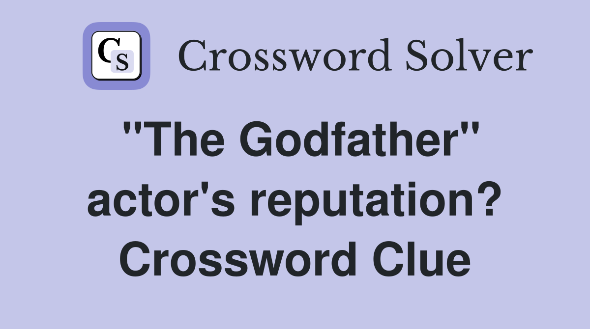 "The Godfather" actor's reputation? Crossword Clue