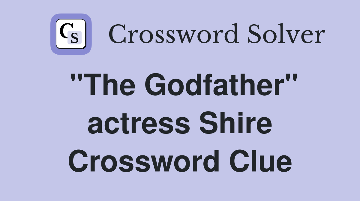 "The Godfather" actress Shire Crossword Clue