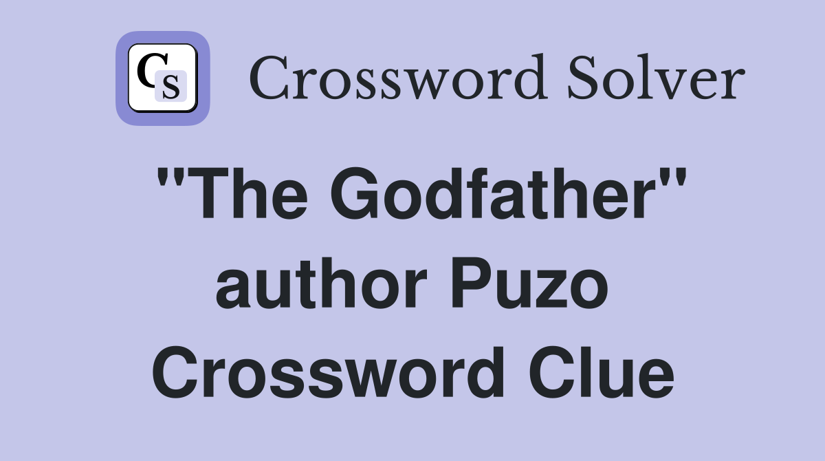 "The Godfather" author Puzo Crossword Clue