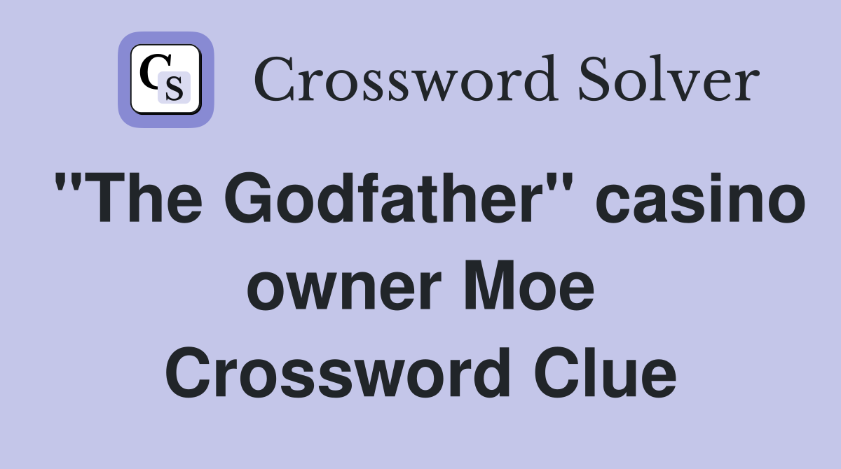 "The Godfather" casino owner Moe Crossword Clue