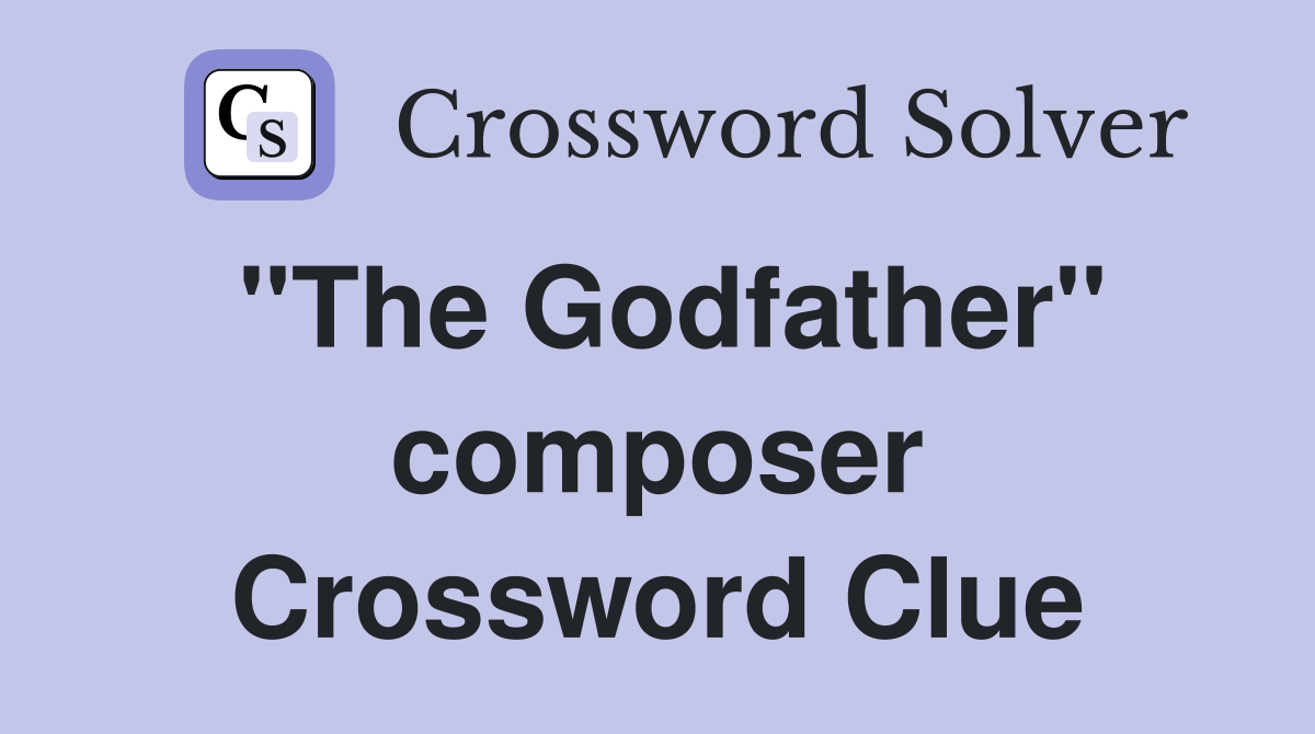 "The Godfather" composer Crossword Clue