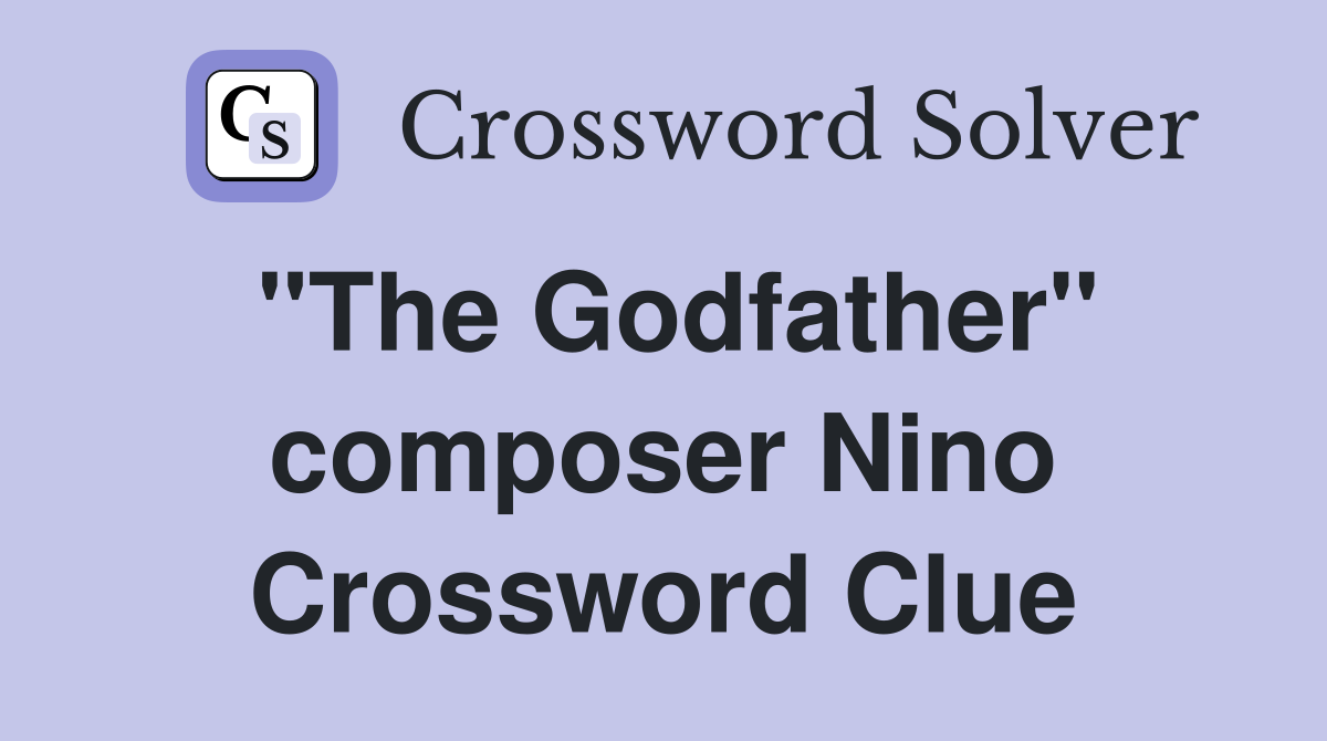 "The Godfather" composer Nino Crossword Clue