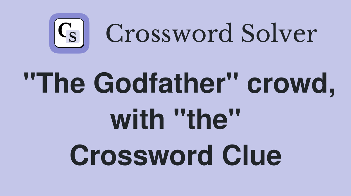 "The Godfather" crowd, with "the" Crossword Clue