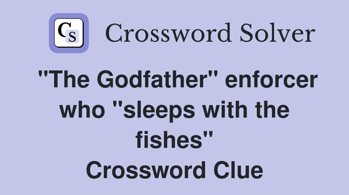 "The Godfather" enforcer who "sleeps with the fishes" Crossword Clue
