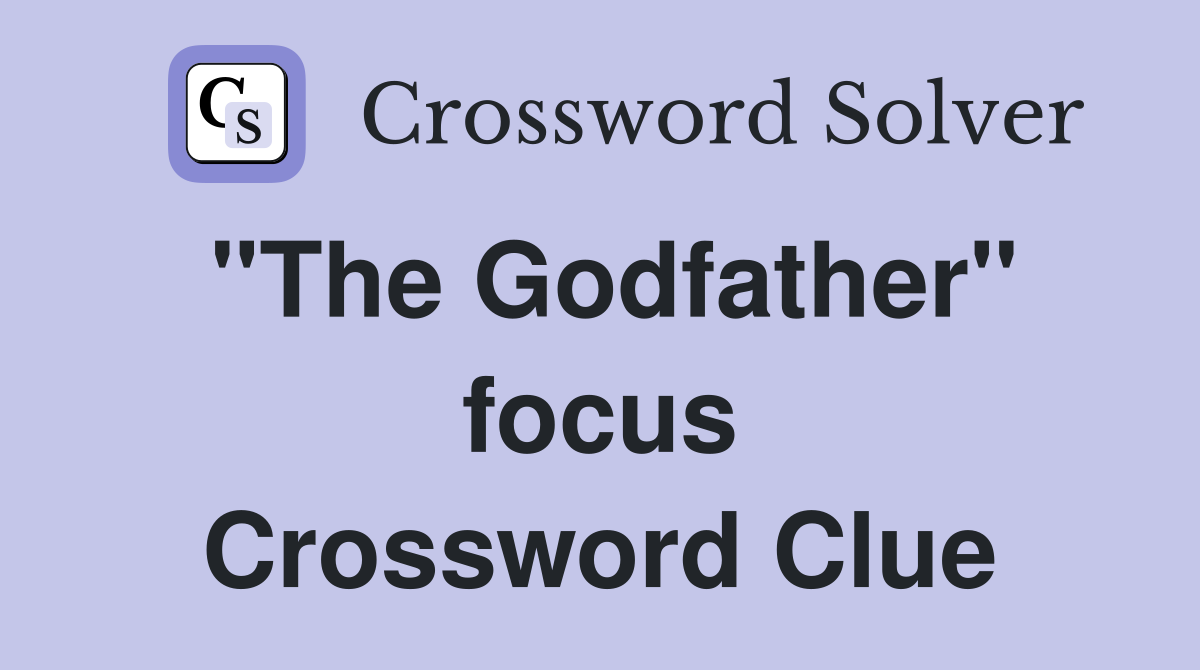 "The Godfather" focus Crossword Clue