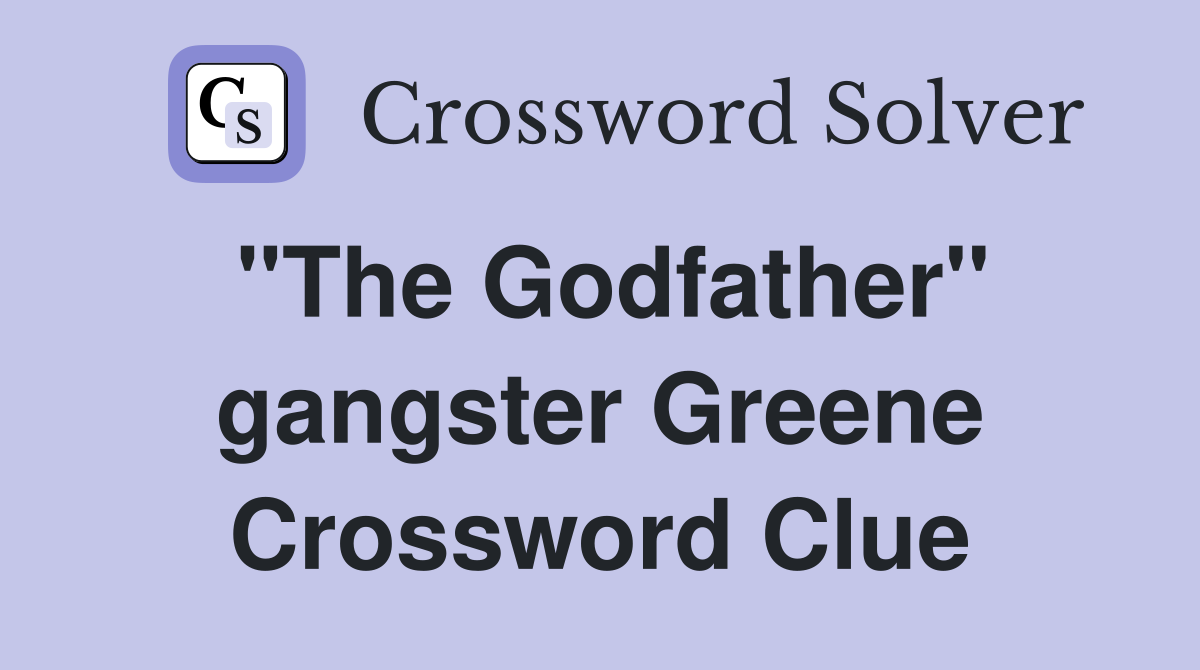 "The Godfather" gangster Greene Crossword Clue
