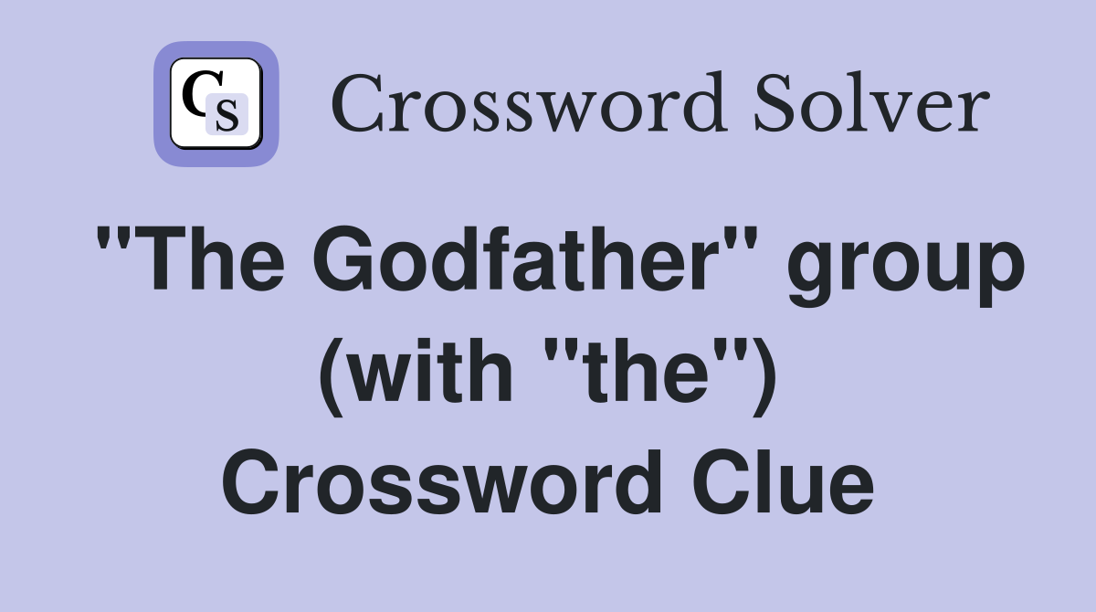 "The Godfather" group (with "the") Crossword Clue